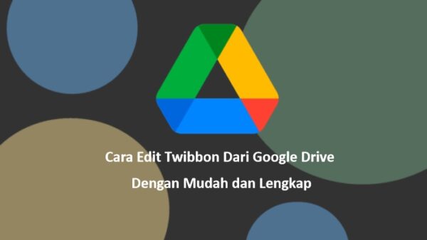 Cara Edit Twibbon Dari Google Drive dengan Mudah dan Lengkap